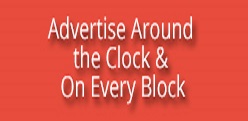 Advertise Around the Clock & On Every Block